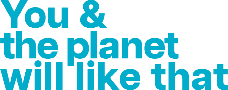 You and the planet will like that